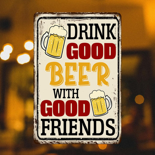 Drink Good Beer With Good Friends Sign Beer Tin Signs Bar Signs For Home Bar Wall Good Friends And Good Beer Are Always Hanging Sign Man Cave Decor 8x12 Inch