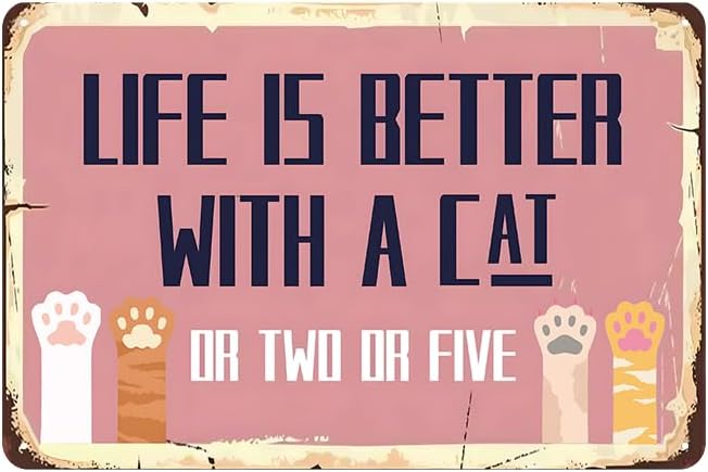Vintage Cat Signs - Life Is Better With A Cat Or Two Or Five Sign, Funny Metal Tin Sign for Home, Girls Room, Patio, Garden, Catio, Bedroom Wall Decor Art, Cat Lover Gifts, 12 x 8 inch