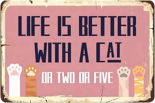 Vintage Cat Signs - Life Is Better With A Cat Or Two Or Five Sign, Funny Metal Tin Sign for Home, Girls Room, Patio, Garden, Catio, Bedroom Wall Decor Art, Cat Lover Gifts, 12 x 8 inch