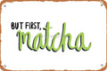 but first, matcha Poster Metal Tin Sign Vintage 8x12 Inch