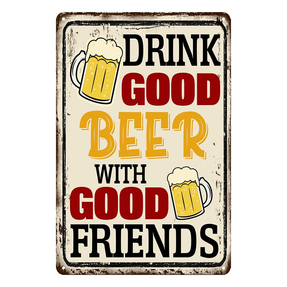Drink Good Beer With Good Friends Sign Beer Tin Signs Bar Signs For Home Bar Wall Good Friends And Good Beer Are Always Hanging Sign Man Cave Decor 8x12 Inch