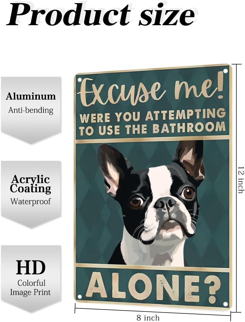 Boston Terrier Dog 12x8 inch excuse me were you attempting to use the bathroom alone - Dog Metal Poster Dog Lover Gift Art Funny Dogs Wall Art Decoration Retro Metal Tin Sign(1492)