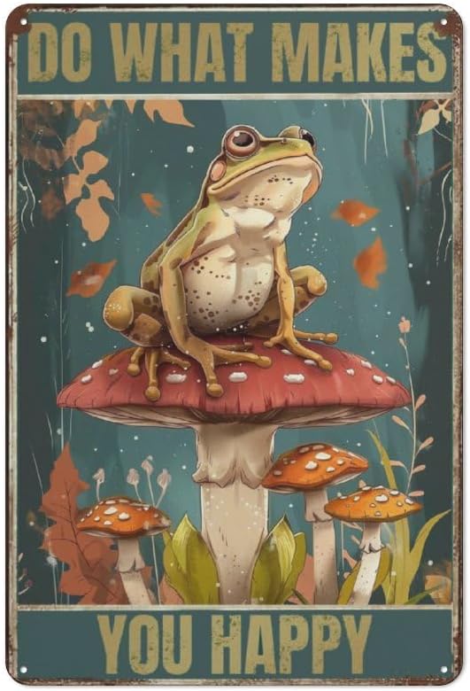 Vintage Tin Signs Funny Frog Mushroom Gifts Do What Makes You Happy Tin Sign Small House Decor Hippie Cute Room Cottagecore Decor Nature Whimsical Mushroom Stuff Wall Decor 8 x 12 inches