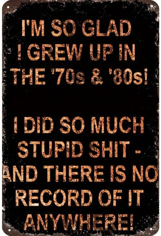 I'm So Glad I Grew Up in the 70s & 80s Metal Sign, Vintage Retro Tin Plaque with Funny "No Record" Quote, Wall Decor for Man Cave, Garage, Bar, Home & Nostalgia Gifts 8 Inch X 12 Inch