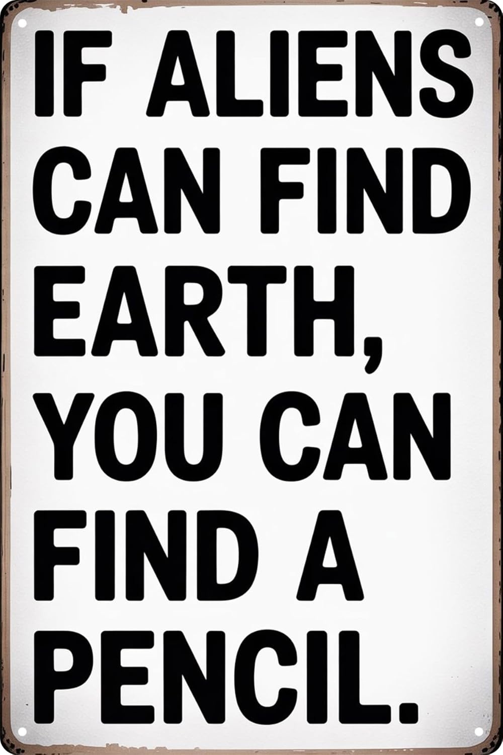 Tin Sign Students Teachers Gift High School Middle School Decor Sign Funny If Aliens Can Find Earth You Can Find A Pencil for Home Classroom Study Room Wall Decor 8x12 In