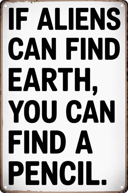 Tin Sign Students Teachers Gift High School Middle School Decor Sign Funny If Aliens Can Find Earth You Can Find A Pencil for Home Classroom Study Room Wall Decor 8x12 In