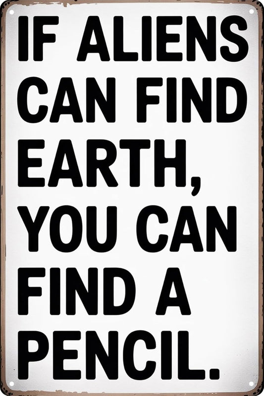 Tin Sign Students Teachers Gift High School Middle School Decor Sign Funny If Aliens Can Find Earth You Can Find A Pencil for Home Classroom Study Room Wall Decor 8x12 In