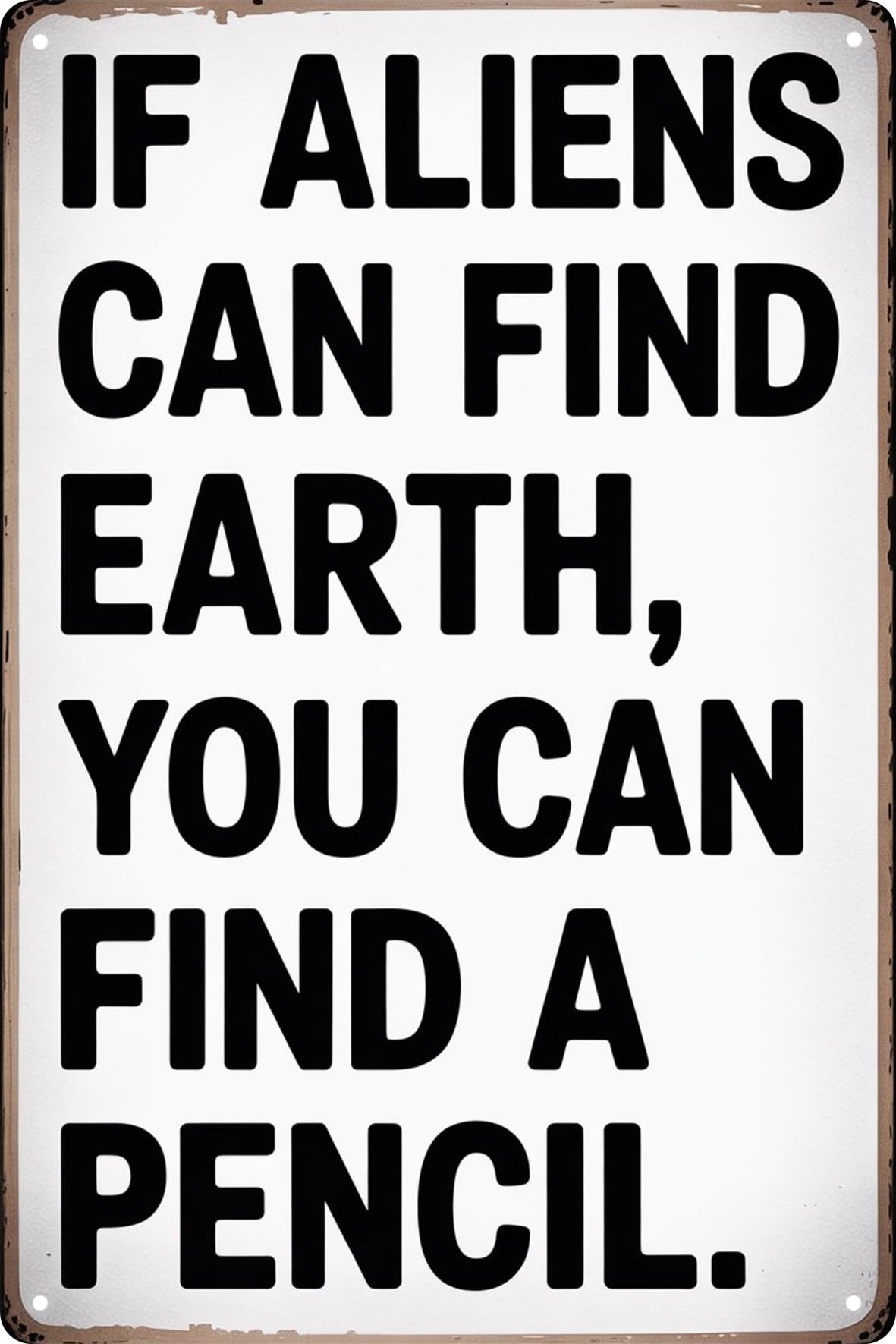 Tin Sign Students Teachers Gift High School Middle School Decor Sign Funny If Aliens Can Find Earth You Can Find A Pencil for Home Classroom Study Room Wall Decor 8x12 In