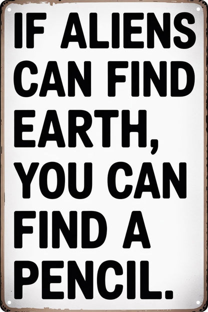Tin Sign Students Teachers Gift High School Middle School Decor Sign Funny If Aliens Can Find Earth You Can Find A Pencil for Home Classroom Study Room Wall Decor 8x12 In