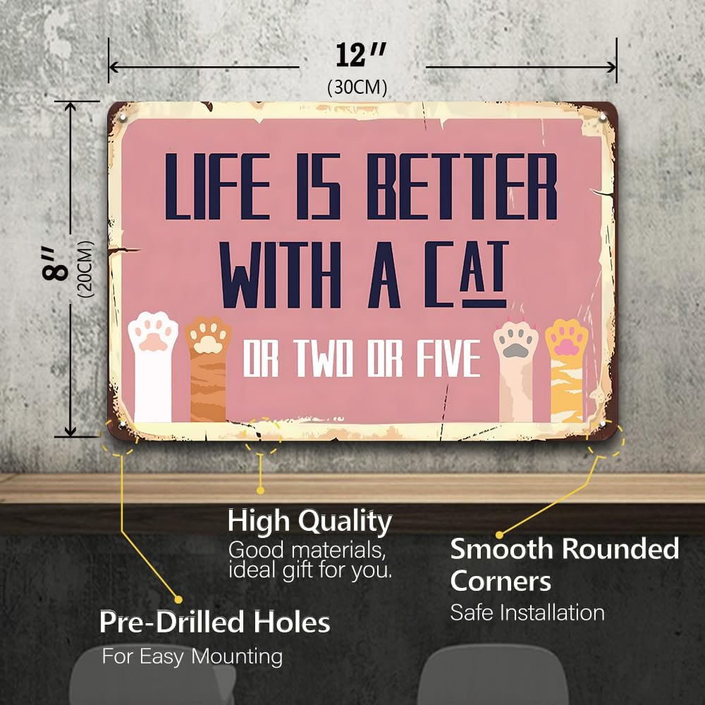 Vintage Cat Signs - Life Is Better With A Cat Or Two Or Five Sign, Funny Metal Tin Sign for Home, Girls Room, Patio, Garden, Catio, Bedroom Wall Decor Art, Cat Lover Gifts, 12 x 8 inch