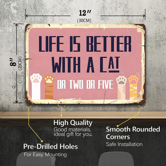 Vintage Cat Signs - Life Is Better With A Cat Or Two Or Five Sign, Funny Metal Tin Sign for Home, Girls Room, Patio, Garden, Catio, Bedroom Wall Decor Art, Cat Lover Gifts, 12 x 8 inch
