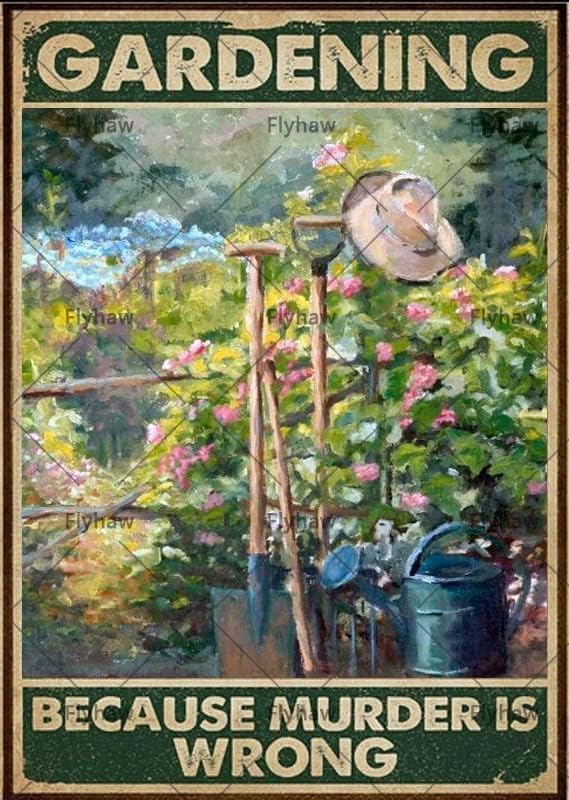 Retro Gardening Metal Sign Gardening Because Murder Is Wrong Metal Tin Sign Vintage Garden Signs Garden Decor For Home Gifts 8x12 Inch