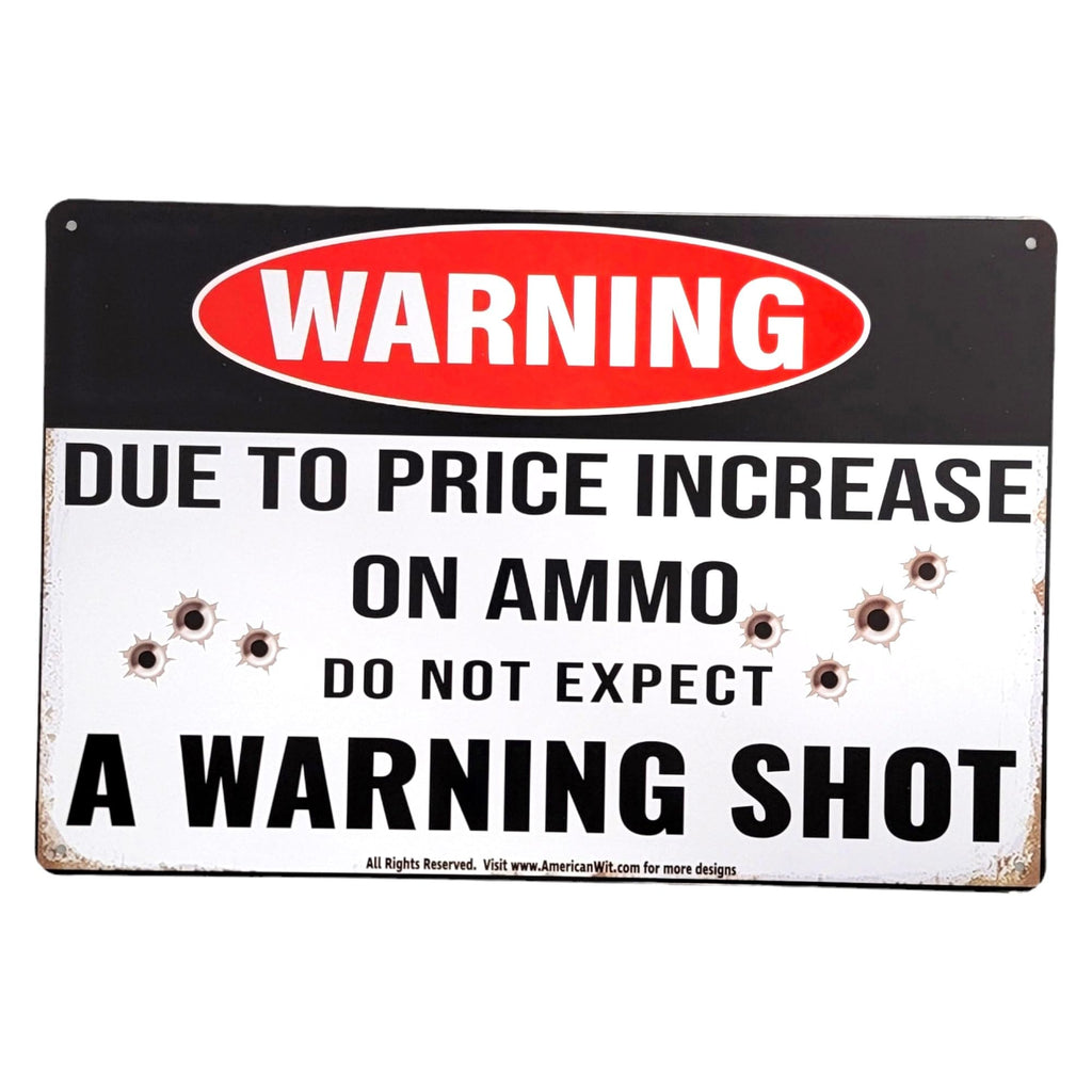 AMERICAN WIT "Warning – Due to Price Increase on Ammo, Do Not Expect a Warning Shot" 12" x 8" Funny Metal Tin Sign Wall Art for Home, Yard, Garage, and Man Cave