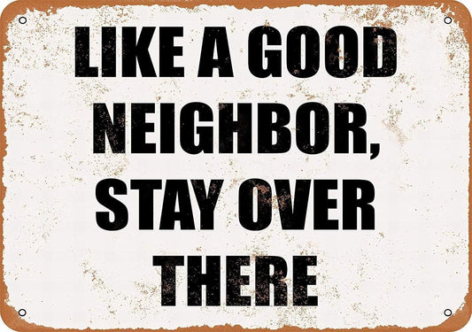 Tin Sign For 8 x 12 Metal Sign - Like A Good Neighbor Stay Over There - Vintage Wall Decor Art