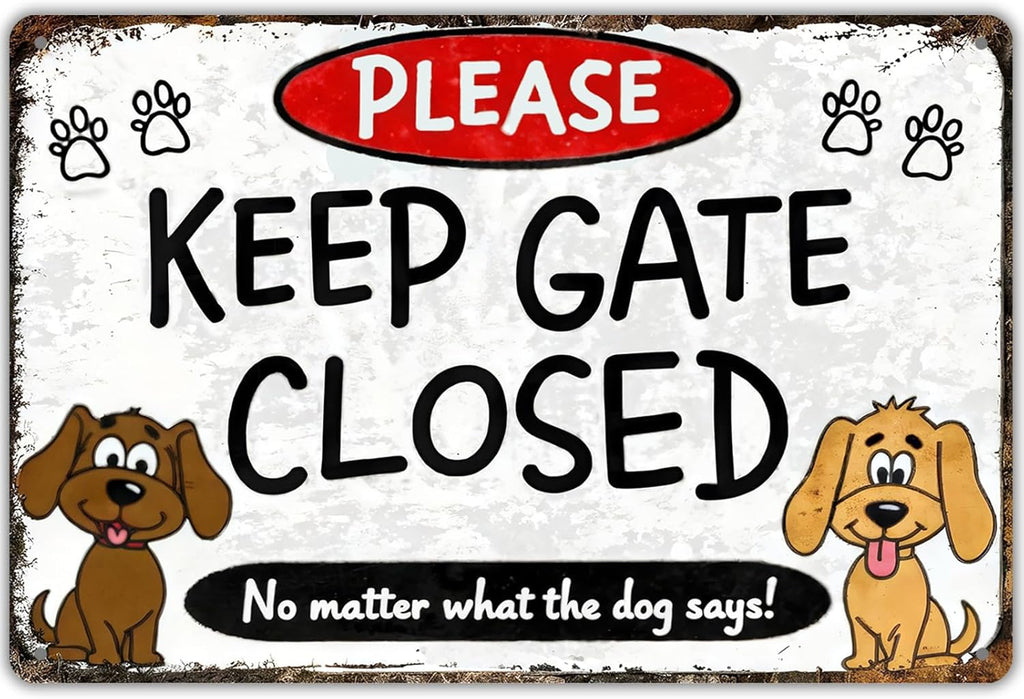 Keep Gate Closed Sign Dogs - No Matter What The Dog Says Metal Sign, Funny Tin Signs for Wall Decor Indoor Outdoor Kennel 8x12 inch