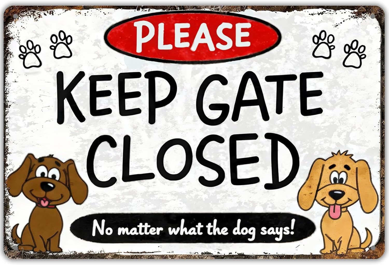 Keep Gate Closed Sign Dogs - No Matter What The Dog Says Metal Sign, Funny Tin Signs for Wall Decor Indoor Outdoor Kennel 8x12 inch