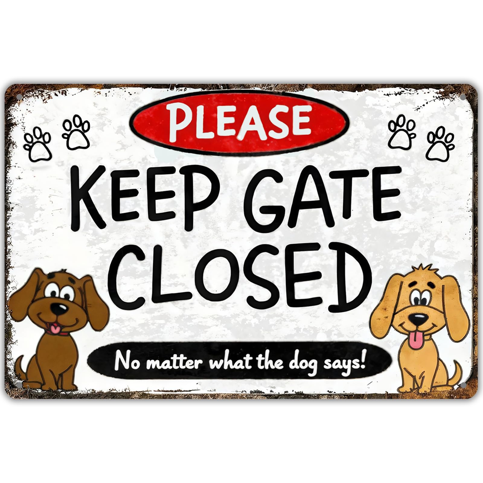Keep Gate Closed Sign Dogs - No Matter What The Dog Says Metal Sign, Funny Tin Signs for Wall Decor Indoor Outdoor Kennel 8x12 inch