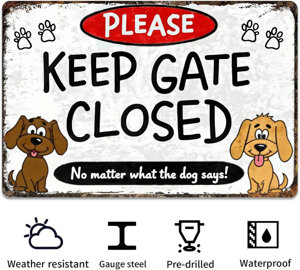 Keep Gate Closed Sign Dogs - No Matter What The Dog Says Metal Sign, Funny Tin Signs for Wall Decor Indoor Outdoor Kennel 8x12 inch