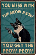 You mess with cat get the peowpeow Signs Metal cats signs Tin Sign 12 x 8Inch