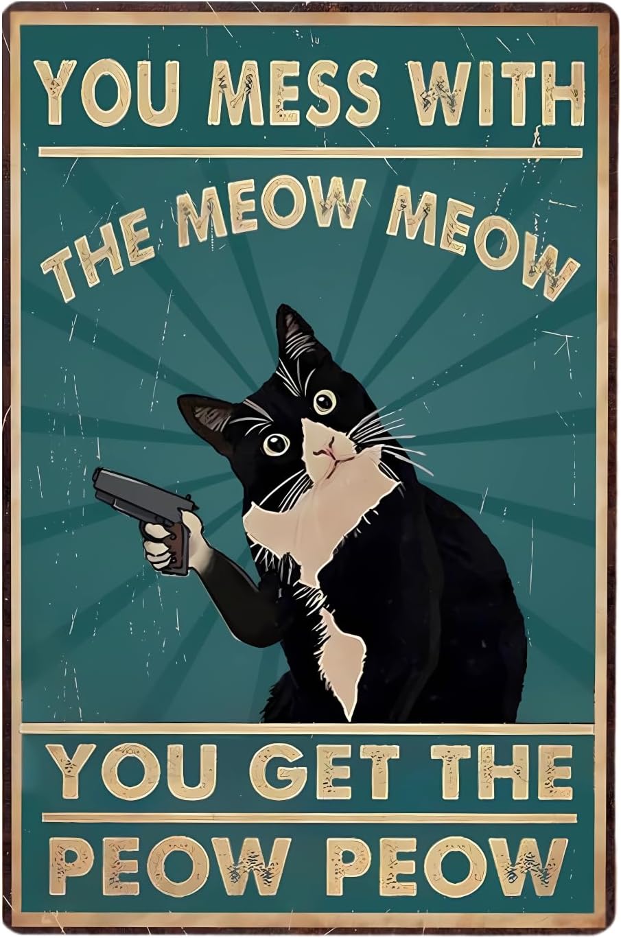 You mess with cat get the peowpeow Signs Metal cats signs Tin Sign 12 x 8Inch