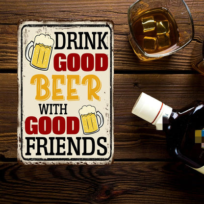 Drink Good Beer With Good Friends Sign Beer Tin Signs Bar Signs For Home Bar Wall Good Friends And Good Beer Are Always Hanging Sign Man Cave Decor 8x12 Inch