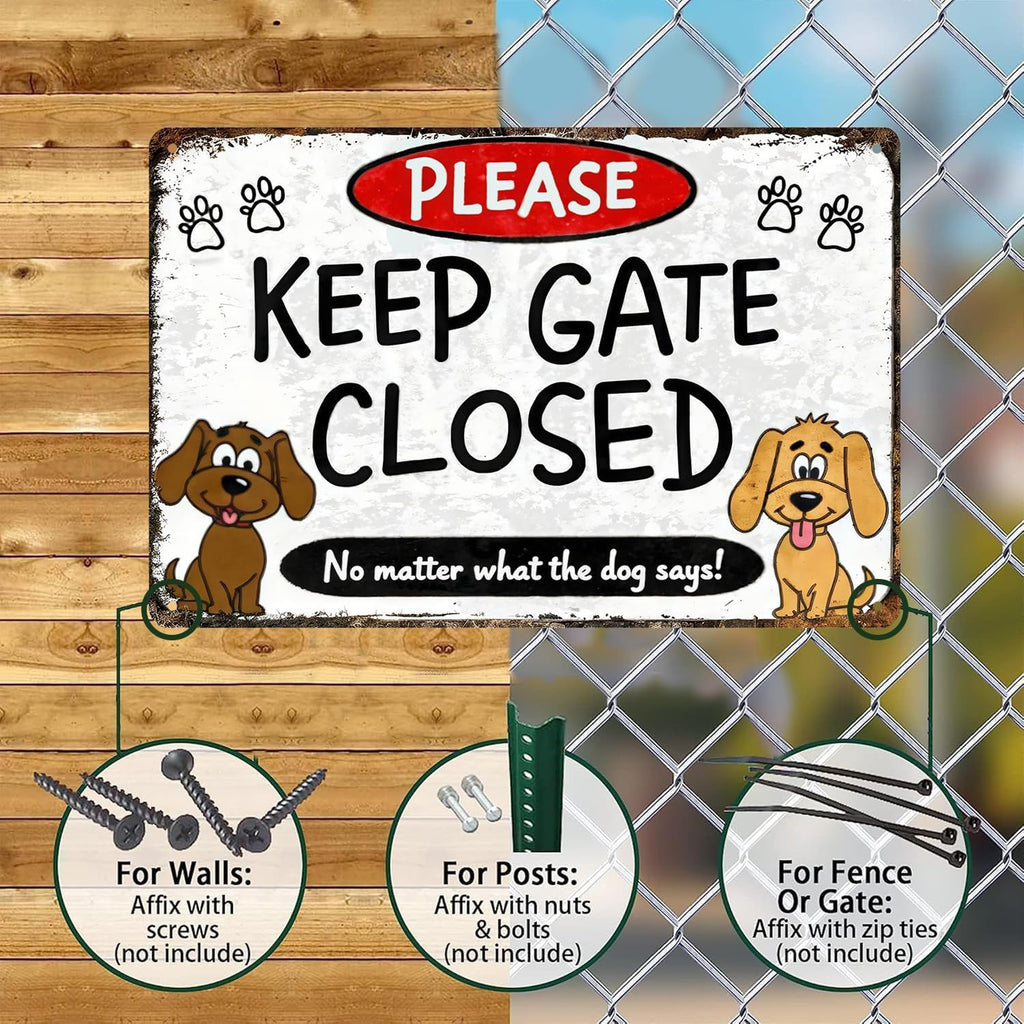 Keep Gate Closed Sign Dogs - No Matter What The Dog Says Metal Sign, Funny Tin Signs for Wall Decor Indoor Outdoor Kennel 8x12 inch