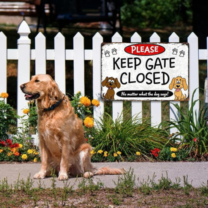 Keep Gate Closed Sign Dogs - No Matter What The Dog Says Metal Sign, Funny Tin Signs for Wall Decor Indoor Outdoor Kennel 8x12 inch
