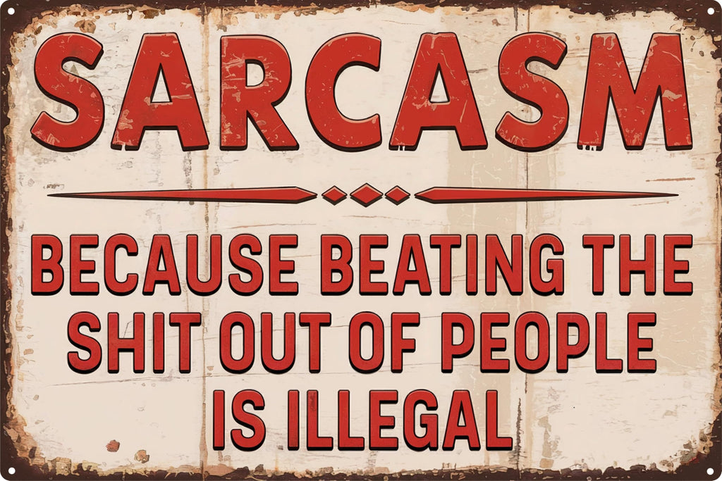 Sarcastic Metal Retro Tin Sign 8x12 in Funny Poster for Outdoor Wall Decor Street Yard Porch Garage Home Cafe Bar Club Farm Garden for Man Cave Store Art Holiday Gift