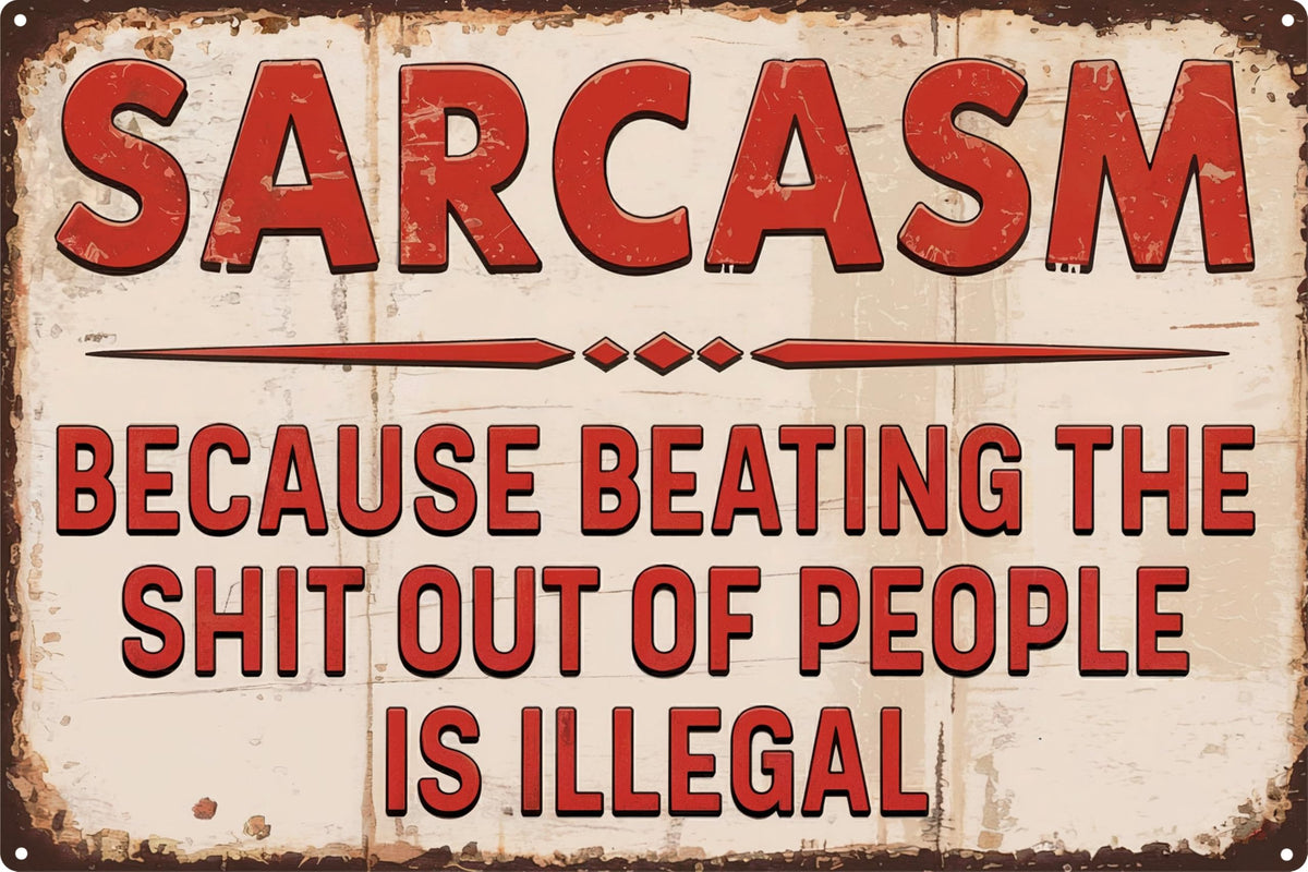 Sarcastic Metal Retro Tin Sign 8x12 in Funny Poster for Outdoor Wall Decor Street Yard Porch Garage Home Cafe Bar Club Farm Garden for Man Cave Store Art Holiday Gift