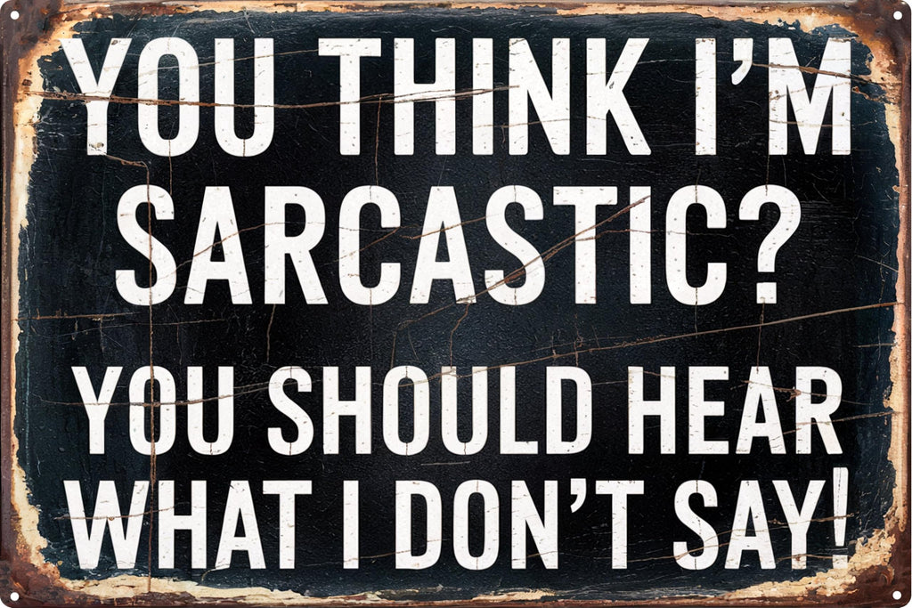 Sarcastic Metal Retro Tin Sign 8x12 in Funny Poster for Outdoor Wall Decor Street Yard Porch Garage Home Cafe Bar Club Farm Garden for Man Cave Store Art Holiday Gift